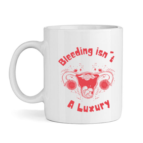 Bleeding isn't A luxury - Mug Thumbnail